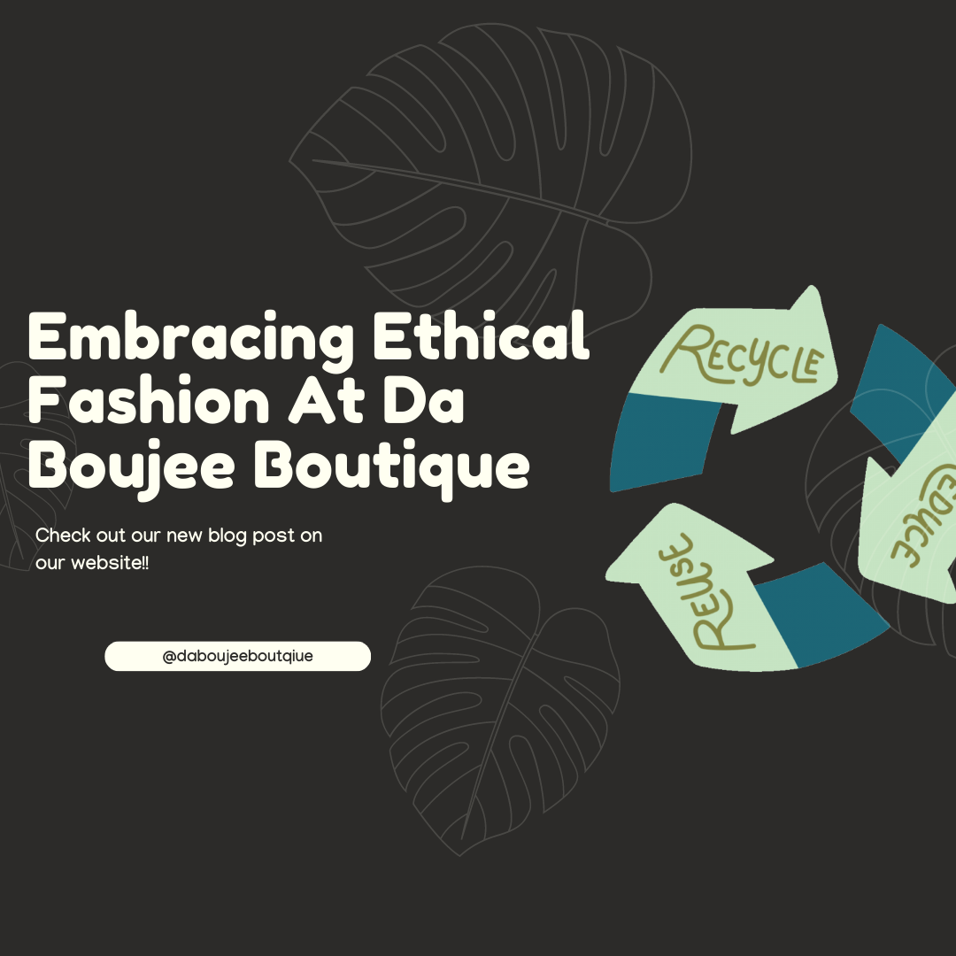 Embracing Ethical Fashion At Da Boujee Boutique